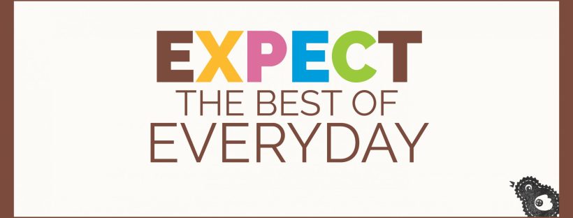 Expect the best of everyday